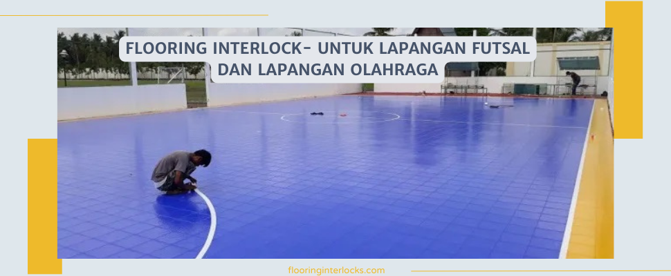 Flooring Interlocks Pilihan Lantai Interlock Lapangan Futsal Yang